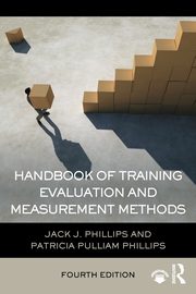 Handbook of Training Evaluation and Measurement Methods, Phillips Jack J.