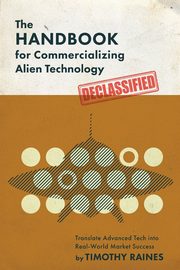 The Handbook for Commercializing Alien Technology, Raines Timothy