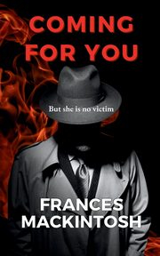 Coming For You, Mackintosh Frances