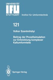 Beitrag Der Prozesssimulation Zur Entwicklung Komplexer Kaltumformteile, Szentmihalyi Volker