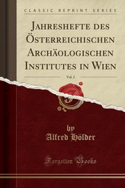 ksiazka tytu: Jahreshefte des sterreichischen Archologischen Institutes in Wien, Vol. 2 (Classic Reprint) autor: Hlder Alfred