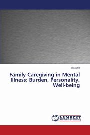 ksiazka tytu: Family Caregiving in Mental Illness autor: Amir Ella