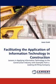 Facilitating the Application of Information Technology in Construction, Scott Jason