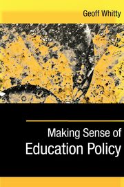 Making Sense of Education Policy, Whitty Geoff