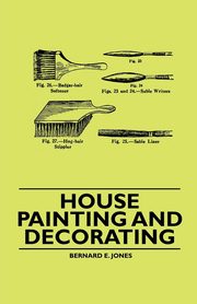 ksiazka tytu: House Painting and Decorating autor: Jones Bernard E.
