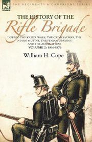 ksiazka tytu: The History of the Rifle Brigade-During the Kaffir Wars, The Crimean War, The Indian Mutiny, The Fenian Uprising and the Ashanti War autor: Cope William H.