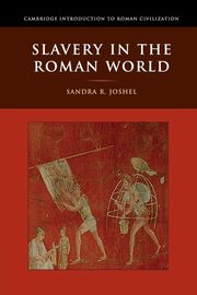 Slavery in the Roman World, Joshel Sandra R.