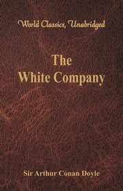 The White Company (World Classics, Unabridged), Doyle Sir Arthur Conan