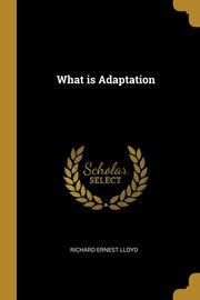 What is Adaptation, Lloyd Richard Ernest