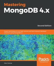 Mastering MongoDB 4.x - Second Edition, Giamas Alex
