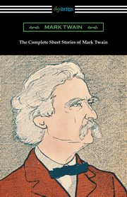 The Complete Short Stories of Mark Twain, Twain Mark