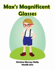 Max's Magnificent Glasses, Murray-Hally Kristina