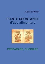 Piante Spontanee d'Uso Alimentare- Preparare Cucinare, Do Nurb Arelle