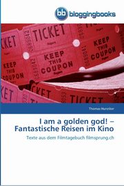 I am a golden god! -  Fantastische Reisen im Kino, Hunziker Thomas