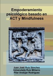 Empoderamiento psicolgico basado en ACT y Mindfulness, Ruiz Snchez Juan Jos