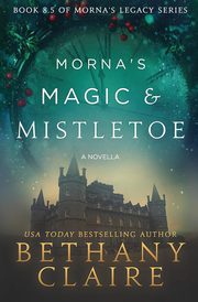 Morna's Magic & Mistletoe - A Novella, Claire Bethany