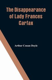 The Disappearance of Lady Frances Carfax, Doyle Arthur Conan