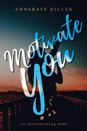 Motivate You, Miller Annakaye