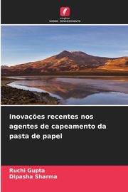 Inova?es recentes nos agentes de capeamento da pasta de papel, Gupta Ruchi