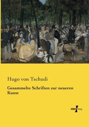 Gesammelte Schriften zur neueren Kunst, Tschudi Hugo von