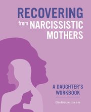 ksiazka tytu: Recovering from Narcissistic Mothers autor: Biros Ellen