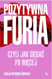 ksiazka tytu: Pozytywna furia. autor: Wysocka-witaa Alicja