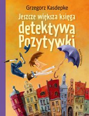 Jeszcze wiksza ksiga detektywa Pozytywki, Kasdepke Grzegorz