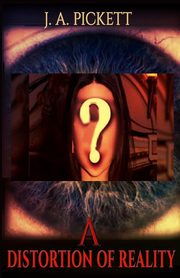 A Distortion Of Reality, Pickett J. A.