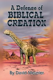 A Defense of Biblical Creation, Meunier David