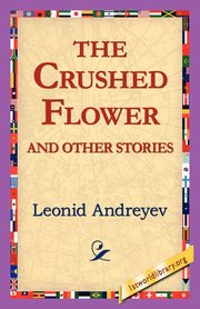 The Crushed Flower and Other Stories, Andreyev Leonid Nikolayevich