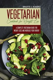 Vegetarian Cookbook for Weight loss, Romero Brigitte S.