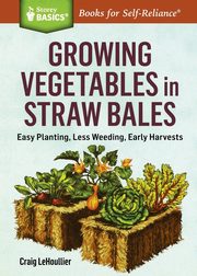 Growing Vegetables in Straw Bales, LeHoullier Craig
