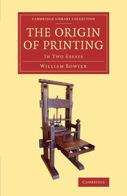 The Origin of Printing, Bowyer William