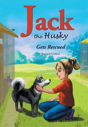 ksiazka tytu: Jack The Husky Gets Rescued autor: Carlson Shannon