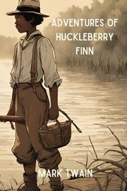 Adventures of Huckleberry Finn (Annotated), Twain Mark
