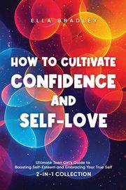 ksiazka tytu: How to Cultivate Confidence and Self-Love autor: Bradley Ella