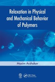 Relaxation in Physical and Mechanical Behavior of Polymers, Arzhakov Maxim