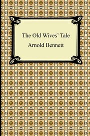 The Old Wives' Tale, Bennett Arnold