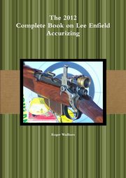 ksiazka tytu: The 2012 Complete Book on Lee Enfield Accurizing   B&W autor: Wadham Roger