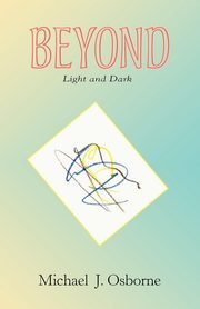 Beyond Light and Dark, Osborne Michael J.