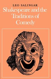 Shakespeare and the Traditions of Comedy, Salingar Leo G.