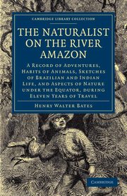 The Naturalist on the River Amazon, Bates Henry Walter