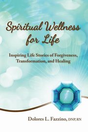 Spiritual Wellness for Life, Fazzino DNP RN Dolores L.