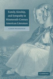 Family, Kinship, and Sympathy in Nineteenth-Century American Literature, Weinstein Cindy