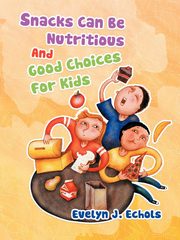 Snacks Can Be Nutritious And Good Choices For Kids, Echols Evelyn J.