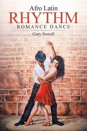 ksiazka tytu: Afro Latin Rhythm Romance Dance autor: Sowell Gary