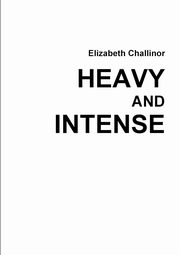 Heavy and Intense, Challinor Elizabeth