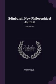 Edinburgh New Philosophical Journal; Volume 50, Anonymous