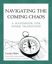 Navigating The Coming Chaos, Baker Carolyn