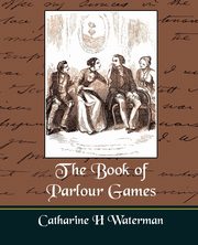 The Book of Parlour Games, Catharine H. Waterman H. Waterman
